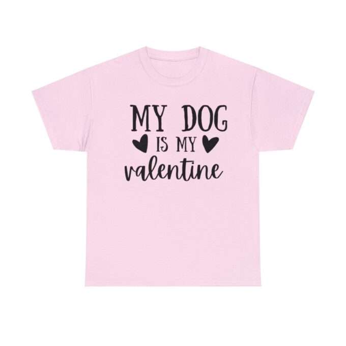 Dog Mom ,My Dog Is My Valentine Shirt, Dog Lover Shirt - Image 7