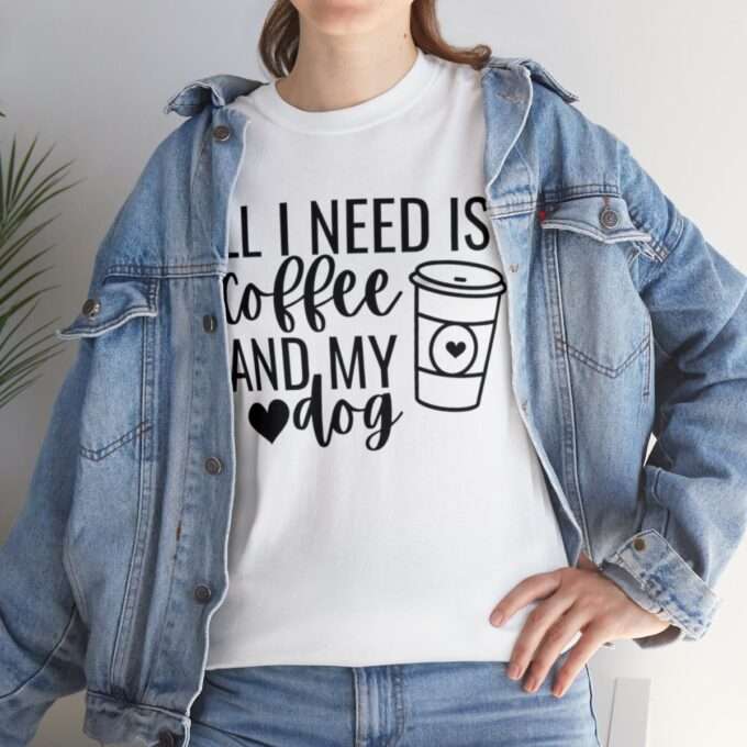 Dog Mom Shirt, All I Need Is Coffee And My Dog -  Dog Lover Shirt Heavy Cotton Tee - Image 6