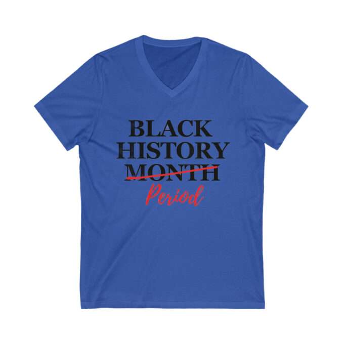 Black History Months | Black History Month Period Shirt, Black Live Matter T-shirt , Short Sleeve V-Neck Tee - Image 3