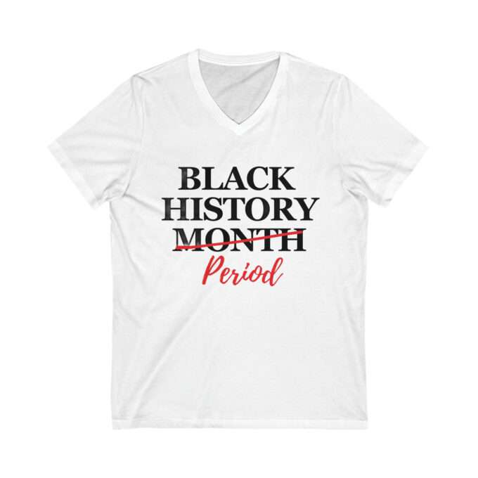 Black History Months | Black History Month Period Shirt, Black Live Matter T-shirt , Short Sleeve V-Neck Tee