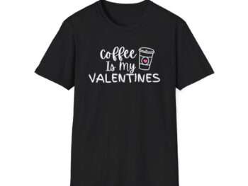 Coffee Is My Valentine Shirt, Coffee Lovers Shirt, Funny Valentine's Shirt, Valentine's Day Shirt, Funny Coffee Shirt, Gift for Friend