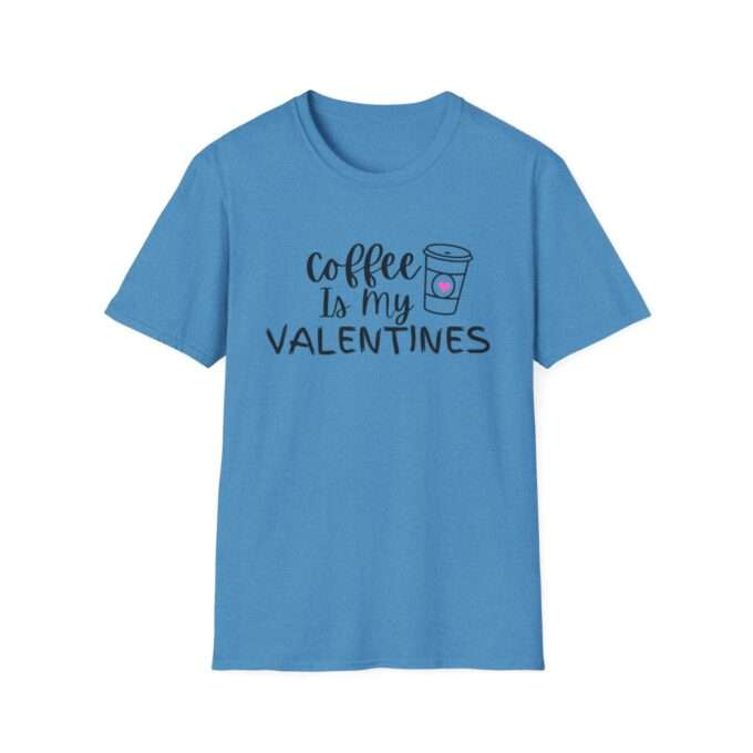 Coffee Drinking Quotes, Gift for Friend,Coffee Is My Valentine T-Shirt - Image 3